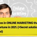 3 Mistakes in Online Marketing that Cost You a Fortune in 2021. (+Secret solutions to all Mistakes!)