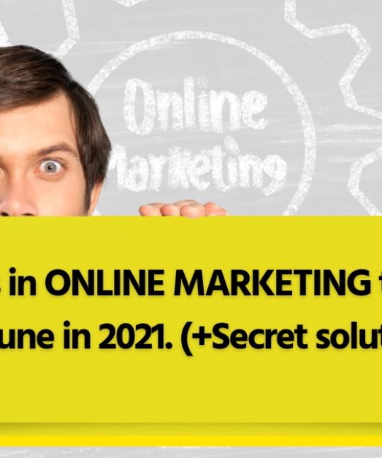 3 Mistakes in Online Marketing that Cost You a Fortune in 2021. (+Secret solutions to all Mistakes!)